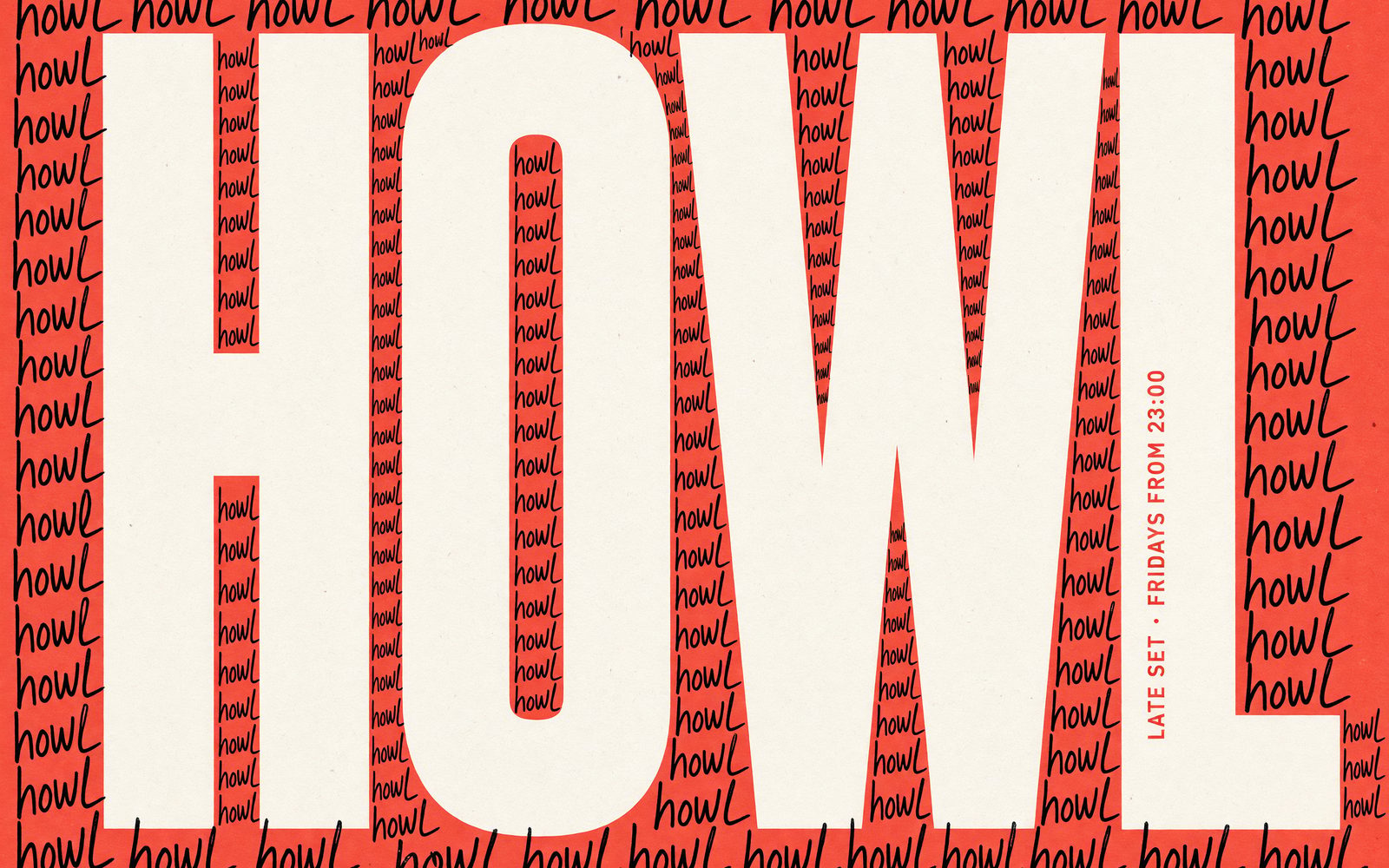 Coral-red screenprinted poster with giant white block letters HOWL, black handwritten "howl" scrawled all around, and small red text LATE SET · FRIDAYS FROM 23:00